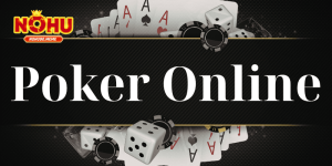 Poker Online Tại NOHU90 – Hướng Dẫn Cách Chơi Poker Đổi Thưởng Chi Tiết